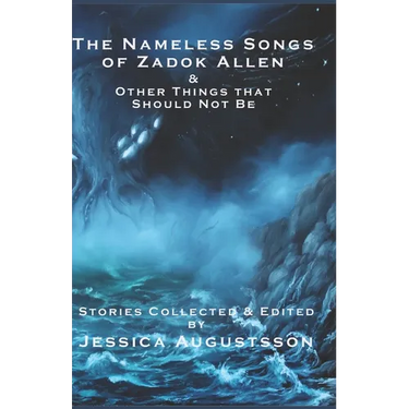 The Nameless Songs of Zadok Allen: & Other Things that Should Not Be