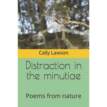 Distraction in the minutiae: Poems from nature