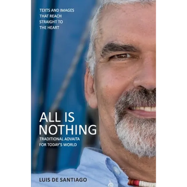 All is Nothing: Traditional Advaita for today`s world