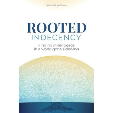 Rooted in Decency: Finding inner peace in a world gone sideways