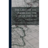 The Land of the Incas and the City of the Sun: the Story of Francisco Pizarro and the Conquest of Peru