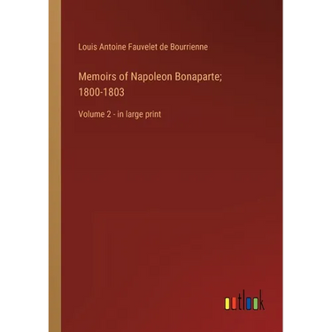 Memoirs of Napoleon Bonaparte; 1800-1803: Volume 2 - in large print