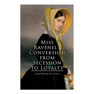 Miss Ravenel's Conversion from Secession to Loyalty: Civil War Novel