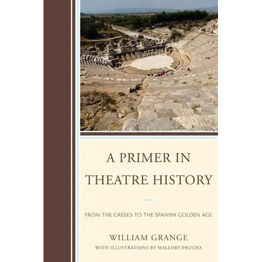A Primer in Theatre History: From the Greeks to the Spanish Golden Age