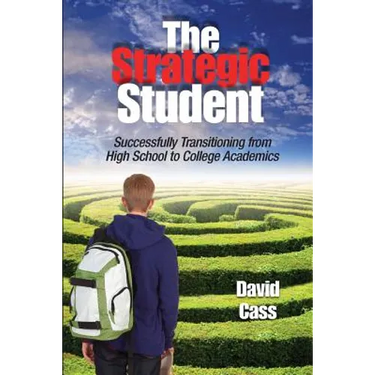 The Strategic Student: Successfully Transitioning from High School to College Academics