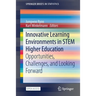 Innovative Learning Environments in Stem Higher Education: Opportunities, Challenges, and Looking Forward