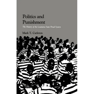 Politics and Punishment: The History of the Louisiana State Penal System