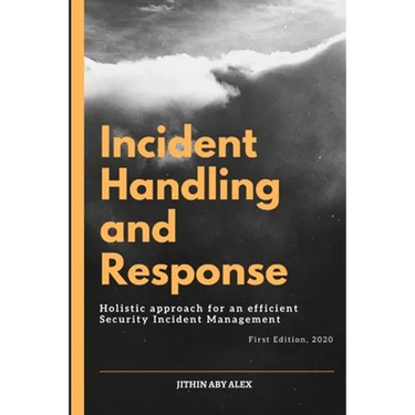 Incident Handling and Response: A Holistic Approach for an efficient Security Incident Management.