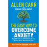 Allen Carr: The Easy Way to Overcome Anxiety: Build Emotional Resilience and Boost Your Mental Health