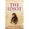 The Idiot: The completely unerotic misadventures of Alonzo Letchworth, businessman and moron