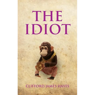 The Idiot: The completely unerotic misadventures of Alonzo Letchworth, businessman and moron