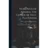 Numenius of Apamea, the Father of Neo-Platonism; Works, Biography, Message, Sources, and Influence