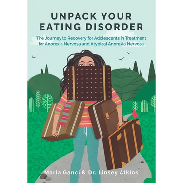 Unpack Your Eating Disorder: The Journey to Recovery for Adolescents in Treatment for Anorexia Nervosa and Atypical Anorexia Nervosa
