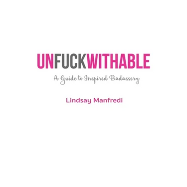 Unfuckwithable: A Guide to Inspired Badassery