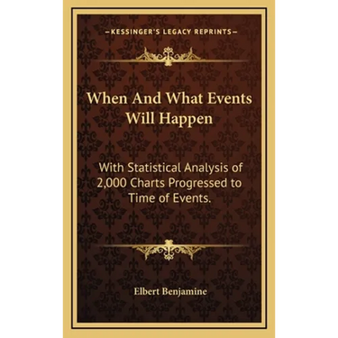 When And What Events Will Happen: With Statistical Analysis of 2,000 Charts Progressed to Time of Events.