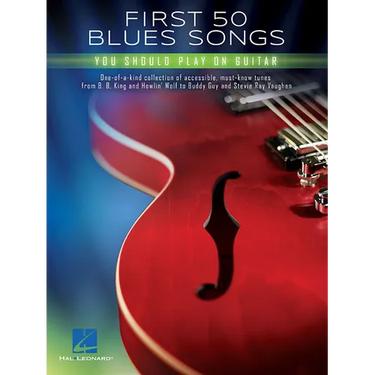 First 50 Blues Songs You Should Play on Guitar Chords, Tabs and Lyrics for Beginners and Intermediate Players Learn Pride and Joy, the Thrill Is Gone,