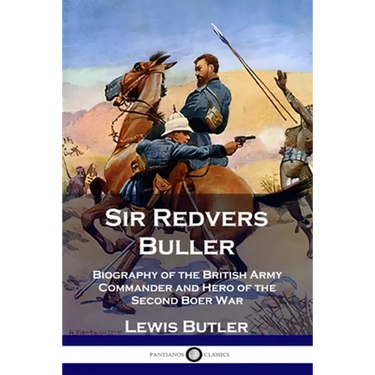 Sir Redvers Buller: Biography of the British Army Commander and Hero of the Second Boer War