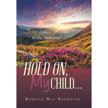Hold On, My Child...: Joy Comes in the Morning