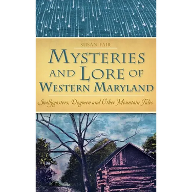 Mysteries and Lore of Western Maryland: Snallygasters, Dogmen and Other Mountain Tales