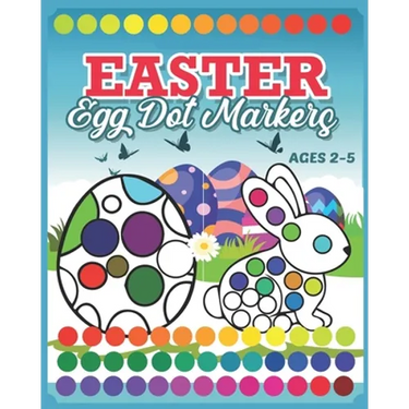 Easter Egg Dot Markers: Coloring Book For Kids & Toddlers 2-5 Preschool Kindergarten Activities Easter Rabbit Activity Book A Creative Step-by