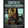 Fantasy World-Building: A Guide to Developing Mythic Worlds and Legendary Creatures