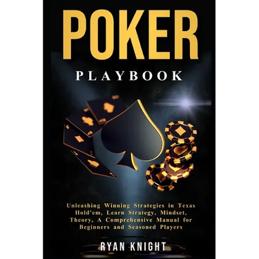 Poker Playbook: Unleashing Winning Strategies in Texas Hold'em, Learn Strategy, Mindset, Theory, A Comprehensive Manual for Beginners