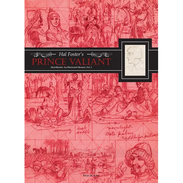 Hal Foster's Prince Valiant Sketchbooks: An Illustrated Memoir: Volume 1