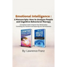 Emotional Intelligence: 2 Manuscripts: How to Analyze People and Cognitive Behavioral Therapy A Complete Guide to Improve Your Relationships C