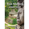 The Mayas: A Private Passion