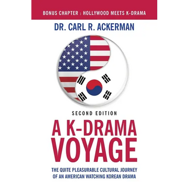 A K-Drama Voyage (Second Edition): The Quite Pleasurable Cultural Journey of an American Watching Korean Drama