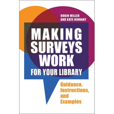Making Surveys Work for Your Library: Guidance, Instructions, and Examples
