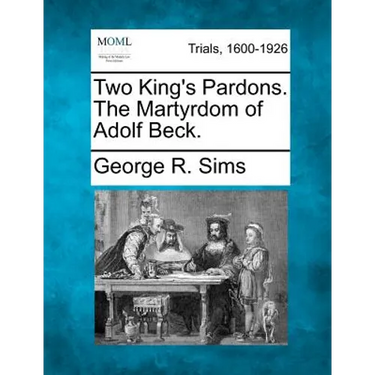 Two King's Pardons. the Martyrdom of Adolf Beck.