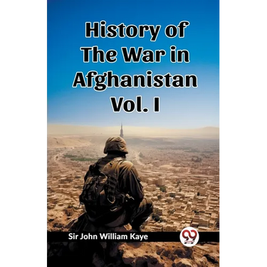 History of the War in Afghanistan Vol. I