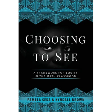 Choosing to See: A Framework for Equity in the Math Classroom