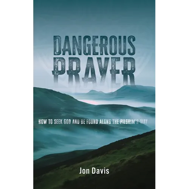 Dangerous Prayer: How to Seek God and Be Found Along the Pilgrim's Way