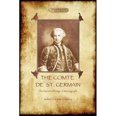 The Comte de St Germain: The Definitive Account of the Famed Alchemist and Rosicrucian Adept (Aziloth Books)