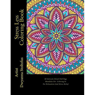 Stress Less Coloring Book: 30 Intricate Detail Full Page Mandalas For Coloring In For Relaxation And Stress Relief