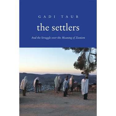 Settlers: And the Struggle Over the Meaning of Zionism