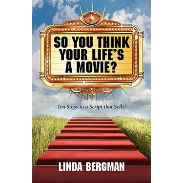 So You Think Your Life's a Movie? - Ten Steps to a Script That Sells