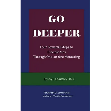 Go Deeper - Mentoring His Way: Four Powerful Steps to Disciple Men Through One-on-One Mentoring