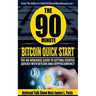 The 90 Minute Bitcoin Quick Start: The No Nonsense Guide To Getting Started Quickly With Bitcoin And Cryptocurrency
