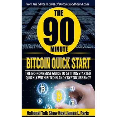 The 90 Minute Bitcoin Quick Start: The No Nonsense Guide To Getting Started Quickly With Bitcoin And Cryptocurrency