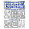 Big Kids Coloring Book: Artful Illuminated Alphabet Letters: 70+ Hand-Drawn, Zen-Doodled and Blank Manuscript Letters on Single Pages, plus 12