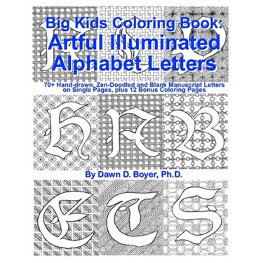 Big Kids Coloring Book: Artful Illuminated Alphabet Letters: 70+ Hand-Drawn, Zen-Doodled and Blank Manuscript Letters on Single Pages, plus 12