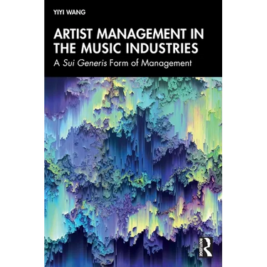 Artist Management in the Music Industries: A Sui Generis Form of Management