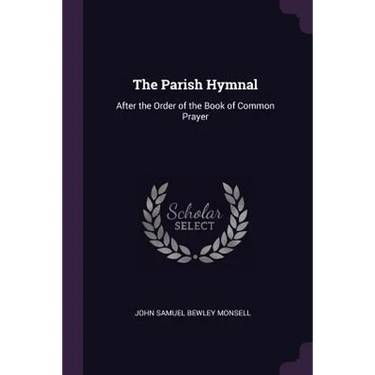 The Parish Hymnal: After the Order of the Book of Common Prayer
