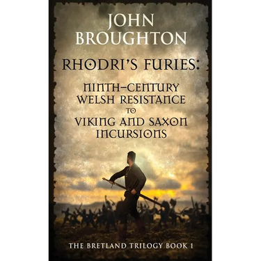 Rhodri's Furies: Ninth-century Welsh Resistance to Viking and Saxon incursions