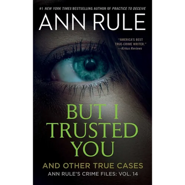 But I Trusted You: Ann Rule's Crime Files #14