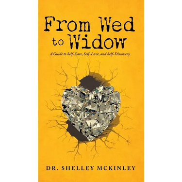 From Wed to Widow: A Guide to Self-Care, Self-Love, and Self-Discovery