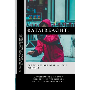 Bataireacht: The Skilled Art of Irish Stick Fighting: Unveiling the history and refined techniques of this traditional art.